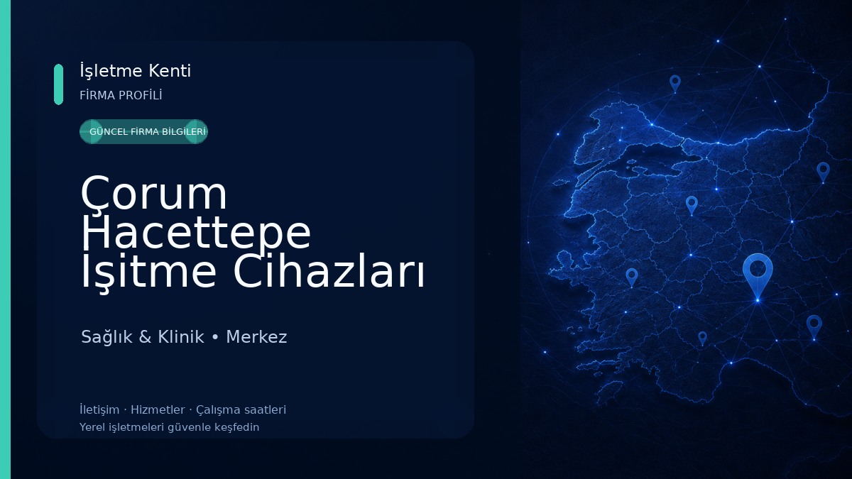 Çorum Hacettepe İşitme Cihazları Satış Ve Uygulama Merkezi