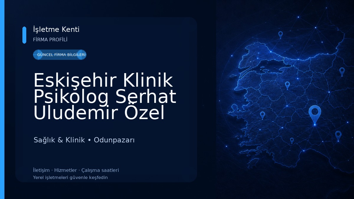 Eskişehir Klinik Psikolog Serhat Uludemir Özel Sağlık Meslek Hizmet Birimi Sağlık & Klinik