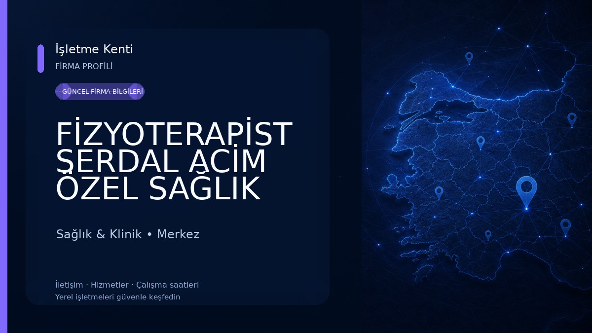 FİZYOTERAPİST SERDAL ACİM ÖZEL SAĞLIK MESLEK HİZMET BİRİMİ Sağlık & Klinik