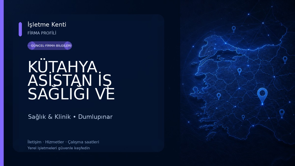 KÜTAHYA ASİSTAN İŞ SAĞLIĞI VE GÜVENLİĞİ ÖZEL EĞİTİM VE SAĞLIK LAB. HİZ. TİC. LTD. ŞTİ. 