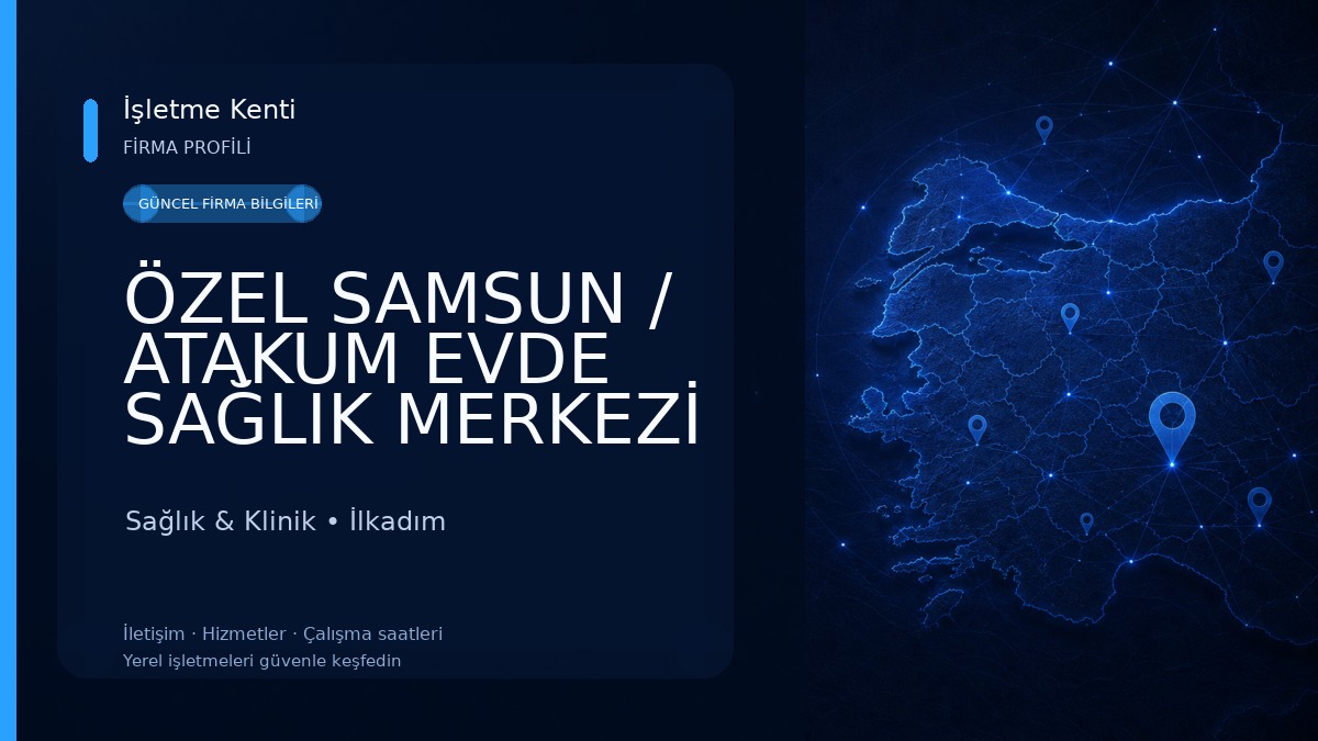 ÖZEL SAMSUN / ATAKUM EVDE SAĞLIK MERKEZİ -Atakum Sağlık Kabini Sağlık & Klinik
