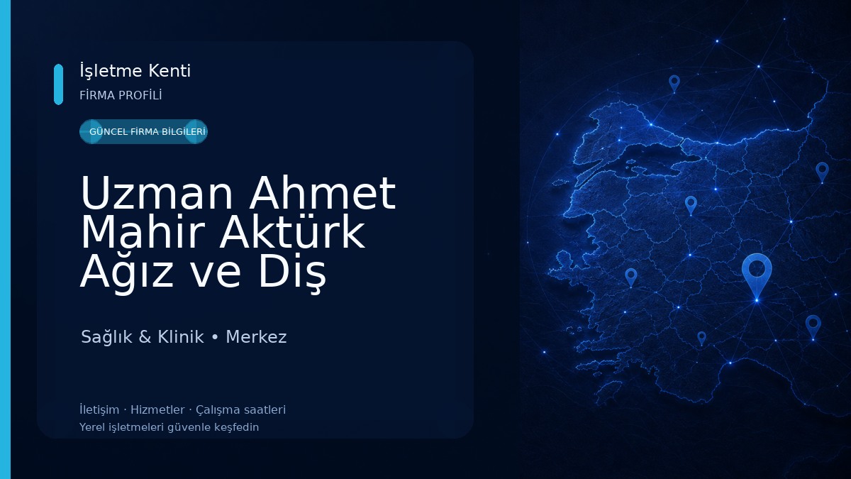 Uzman Ahmet Mahir Aktürk Ağız ve Diş Sağlığı Polikliniği 